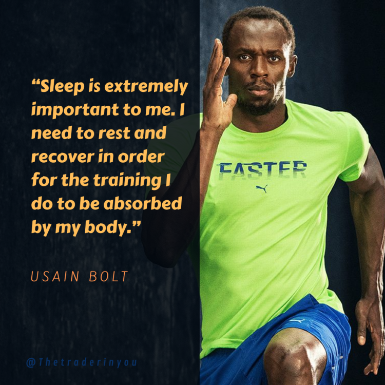 “Sleep is extremely important to me-I need to rest and recover in order for the training I do to be absorbed by my body.” Usain Bolt