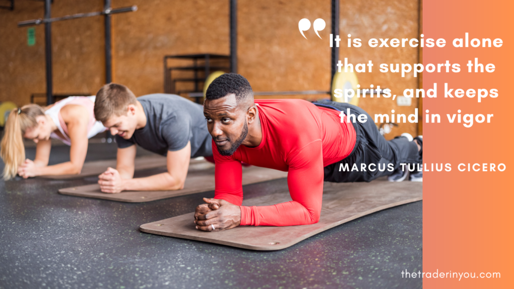 "It is exercise alone that supports the spirits, and keeps the mind in vigor." - Marcus Tullius Cicero