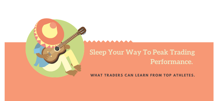 Sleep Your Way To Peak Trading Performance.