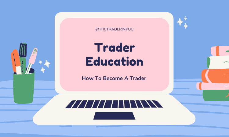 Structure your trader education to learn how to become a trader