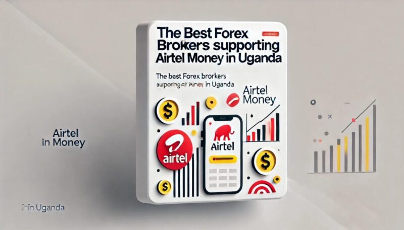 Best Forex Brokers Supporting Airtel Money in Uganda 7 Forex Brokers Supporting Airtel Money in Uganda